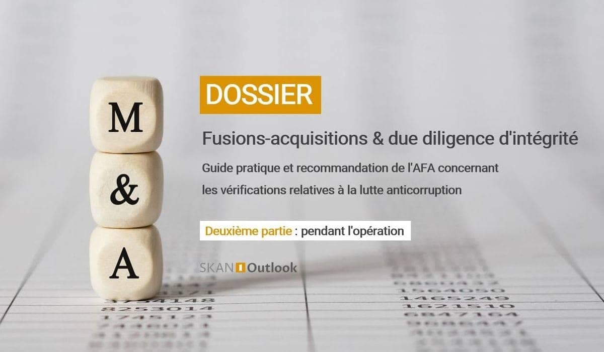 Dossier AFA fusion acquisition due diligence éthique anticorruption corruption probité fraude sapin2 - Partie 2 : pendant l'opération de M&A